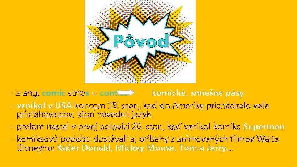 Pôvod z ang. comic strips = comics komické, smiešne pásy vznikol v USA koncom