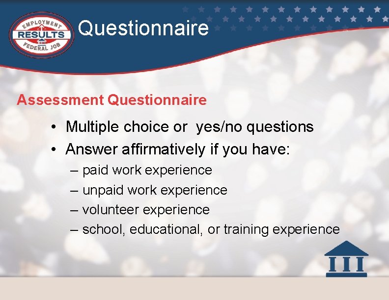 Questionnaire Assessment Questionnaire • Multiple choice or yes/no questions • Answer affirmatively if you