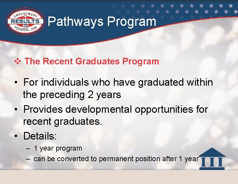 Pathways Program v The Recent Graduates Program • For individuals who have graduated within