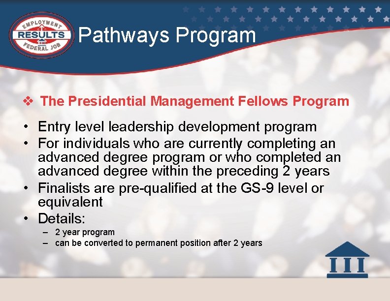 Pathways Program v The Presidential Management Fellows Program • Entry level leadership development program