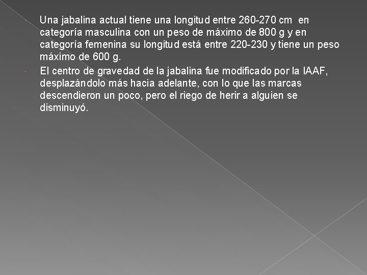  Una jabalina actual tiene una longitud entre 260 -270 cm en categoría masculina