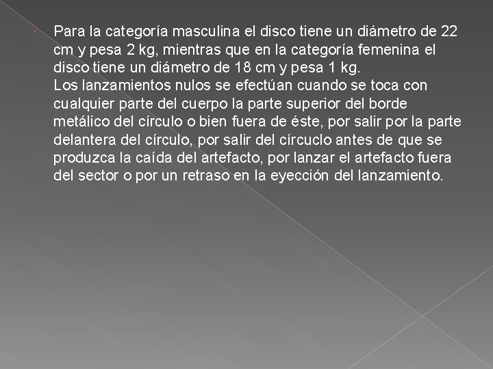  Para la categoría masculina el disco tiene un diámetro de 22 cm y