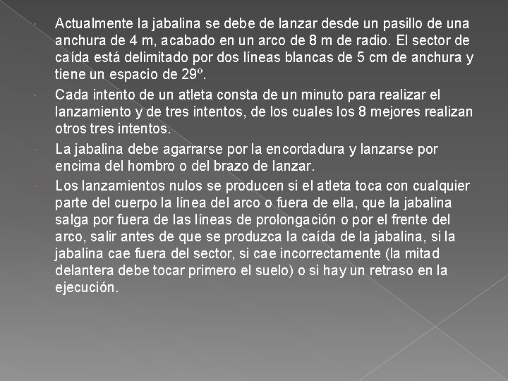  Actualmente la jabalina se debe de lanzar desde un pasillo de una anchura