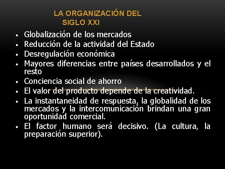 LA ORGANIZACIÓN DEL SIGLO XXI • • Globalización de los mercados Reducción de la