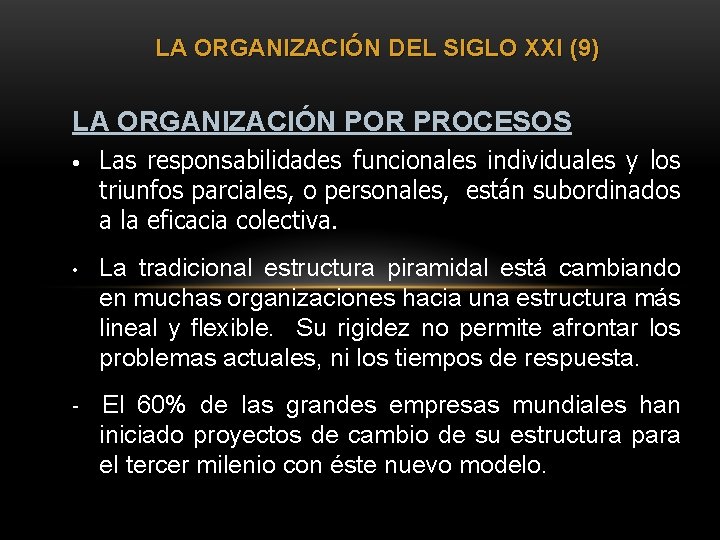 LA ORGANIZACIÓN DEL SIGLO XXI (9) LA ORGANIZACIÓN POR PROCESOS • Las responsabilidades funcionales