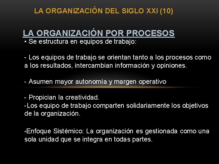 LA ORGANIZACIÓN DEL SIGLO XXI (10) LA ORGANIZACIÓN POR PROCESOS • Se estructura en