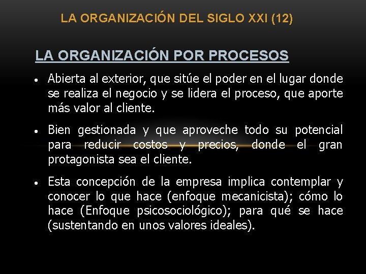 LA ORGANIZACIÓN DEL SIGLO XXI (12) LA ORGANIZACIÓN POR PROCESOS • Abierta al exterior,