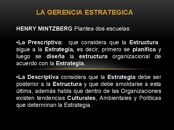 LA GERENCIA ESTRATEGICA HENRY MINTZBERG Plantea dos escuelas: • La Prescriptiva: que considera que LA GERENCIA ESTRATEGICA HENRY MINTZBERG Plantea dos escuelas: • La Prescriptiva: que considera que