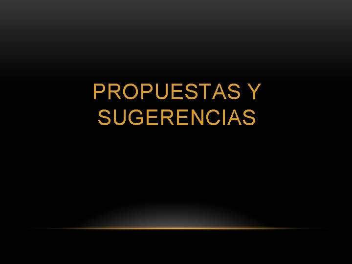 PROPUESTAS Y SUGERENCIAS 