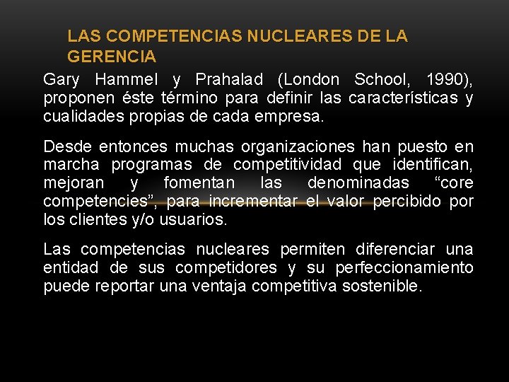 LAS COMPETENCIAS NUCLEARES DE LA GERENCIA Gary Hammel y Prahalad (London School, 1990), proponen