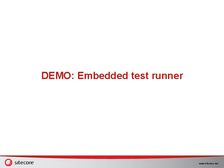 DEMO: Embedded test runner www. sitecore. net DEMO: Embedded test runner www. sitecore. net