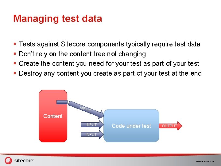 Managing test data § § Tests against Sitecore components typically require test data Don’t Managing test data § § Tests against Sitecore components typically require test data Don’t