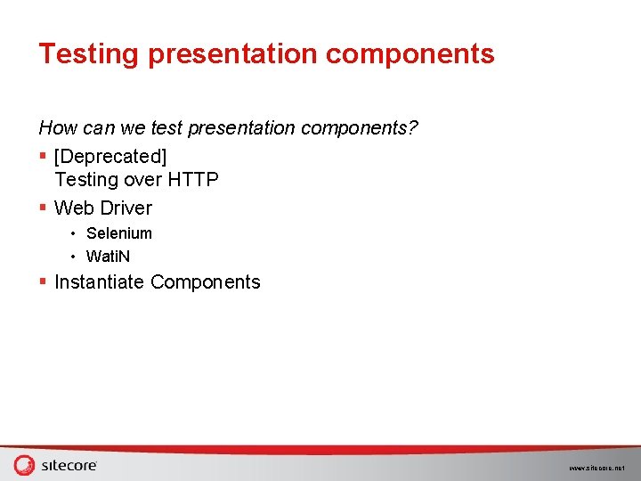 Testing presentation components How can we test presentation components? § [Deprecated] Testing over HTTP