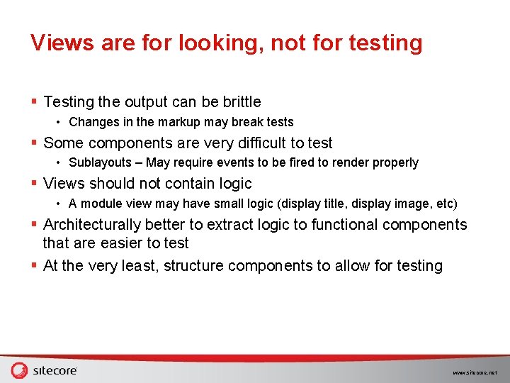 Views are for looking, not for testing § Testing the output can be brittle Views are for looking, not for testing § Testing the output can be brittle
