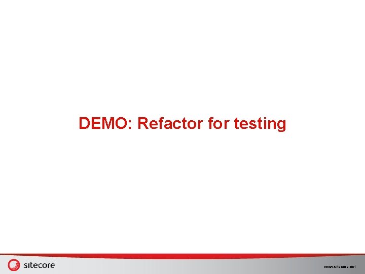 DEMO: Refactor for testing www. sitecore. net DEMO: Refactor for testing www. sitecore. net