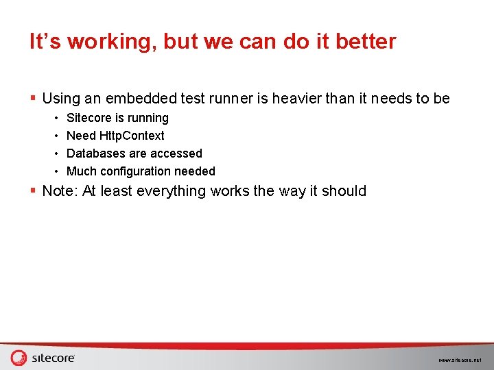 It’s working, but we can do it better § Using an embedded test runner It’s working, but we can do it better § Using an embedded test runner