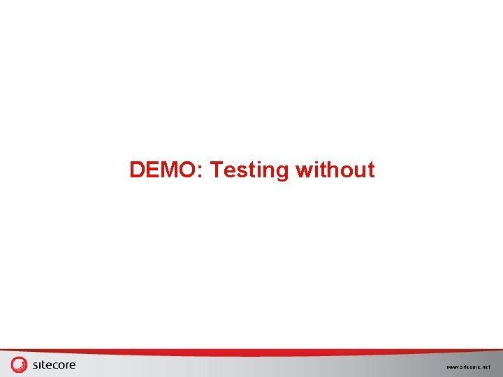 DEMO: Testing without www. sitecore. net DEMO: Testing without www. sitecore. net