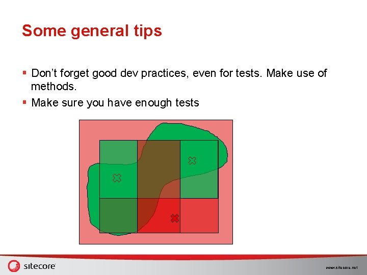 Some general tips § Don’t forget good dev practices, even for tests. Make use Some general tips § Don’t forget good dev practices, even for tests. Make use