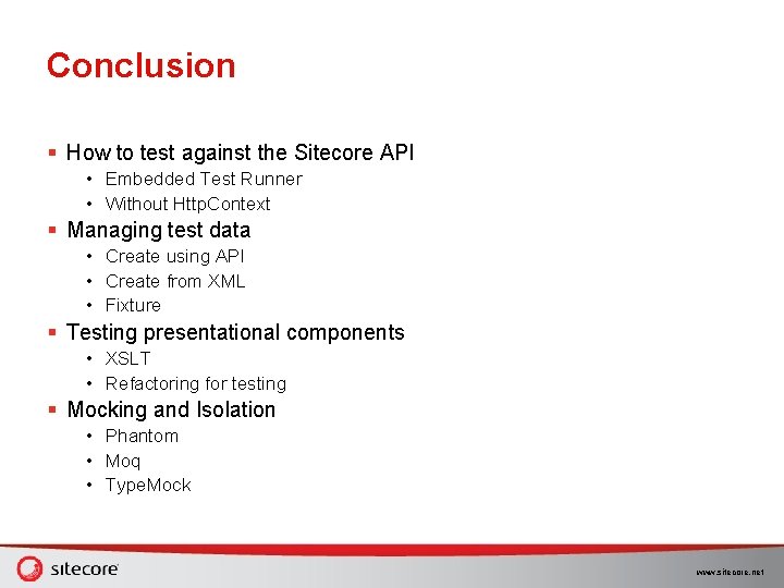 Conclusion § How to test against the Sitecore API • Embedded Test Runner • Conclusion § How to test against the Sitecore API • Embedded Test Runner •