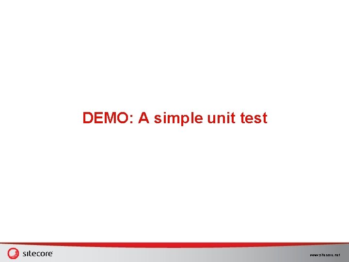 DEMO: A simple unit test www. sitecore. net DEMO: A simple unit test www. sitecore. net