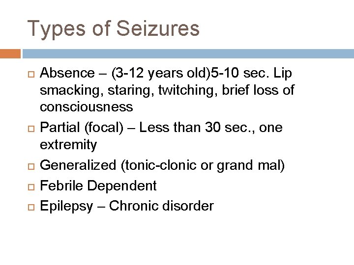 Types of Seizures Absence – (3 -12 years old)5 -10 sec. Lip smacking, staring, Types of Seizures Absence – (3 -12 years old)5 -10 sec. Lip smacking, staring,