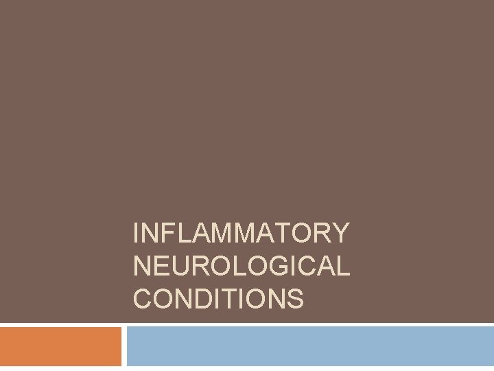INFLAMMATORY NEUROLOGICAL CONDITIONS INFLAMMATORY NEUROLOGICAL CONDITIONS