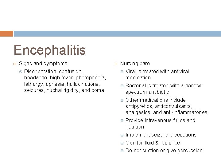 Encephalitis Signs and symptoms Disorientation, confusion, headache, high fever, photophobia, lethargy, aphasia, hallucinations, seizures, Encephalitis Signs and symptoms Disorientation, confusion, headache, high fever, photophobia, lethargy, aphasia, hallucinations, seizures,