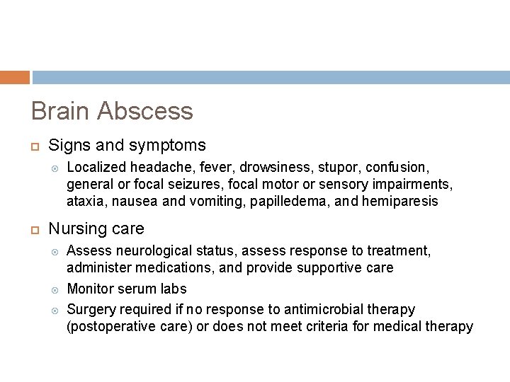 Brain Abscess Signs and symptoms Localized headache, fever, drowsiness, stupor, confusion, general or focal Brain Abscess Signs and symptoms Localized headache, fever, drowsiness, stupor, confusion, general or focal