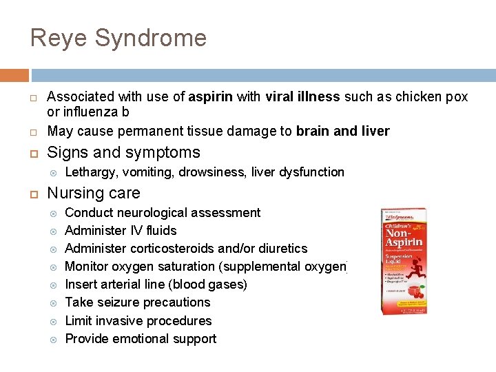 Reye Syndrome Associated with use of aspirin with viral illness such as chicken pox Reye Syndrome Associated with use of aspirin with viral illness such as chicken pox