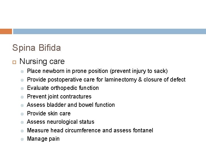 Spina Bifida Nursing care Place newborn in prone position (prevent injury to sack) Provide Spina Bifida Nursing care Place newborn in prone position (prevent injury to sack) Provide