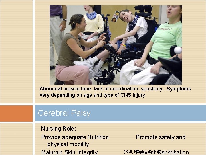 Abnormal muscle tone, lack of coordination, spasticity. Symptoms very depending on age and type Abnormal muscle tone, lack of coordination, spasticity. Symptoms very depending on age and type