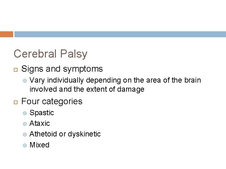 Cerebral Palsy Signs and symptoms Vary individually depending on the area of the brain Cerebral Palsy Signs and symptoms Vary individually depending on the area of the brain