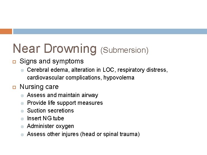 Near Drowning (Submersion) Signs and symptoms Cerebral edema, alteration in LOC, respiratory distress, cardiovascular Near Drowning (Submersion) Signs and symptoms Cerebral edema, alteration in LOC, respiratory distress, cardiovascular