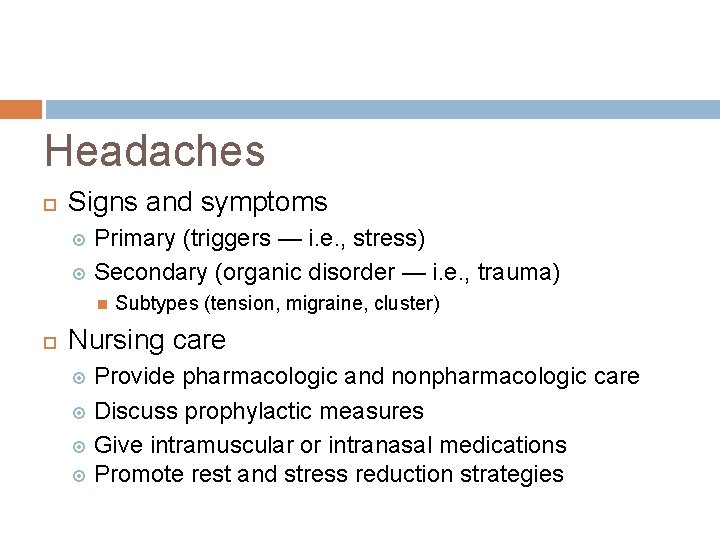 Headaches Signs and symptoms Primary (triggers — i. e. , stress) Secondary (organic disorder Headaches Signs and symptoms Primary (triggers — i. e. , stress) Secondary (organic disorder
