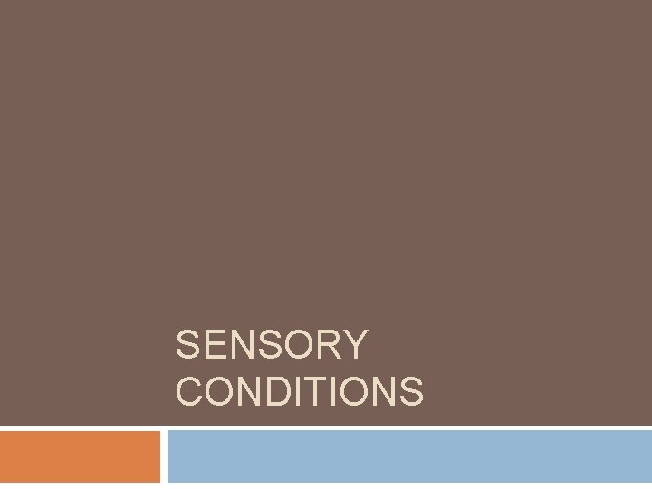 SENSORY CONDITIONS SENSORY CONDITIONS