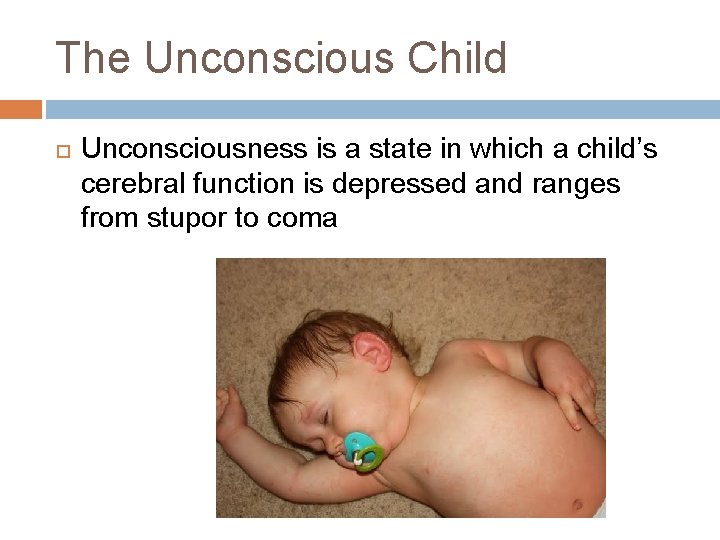 The Unconscious Child Unconsciousness is a state in which a child’s cerebral function is The Unconscious Child Unconsciousness is a state in which a child’s cerebral function is