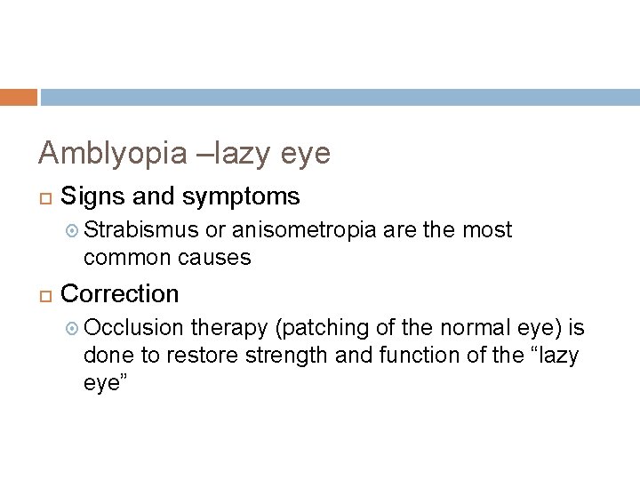 Amblyopia –lazy eye Signs and symptoms Strabismus or anisometropia are the most common causes Amblyopia –lazy eye Signs and symptoms Strabismus or anisometropia are the most common causes