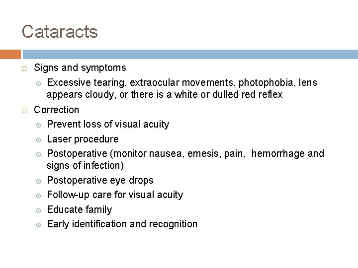 Cataracts Signs and symptoms Excessive tearing, extraocular movements, photophobia, lens appears cloudy, or there Cataracts Signs and symptoms Excessive tearing, extraocular movements, photophobia, lens appears cloudy, or there