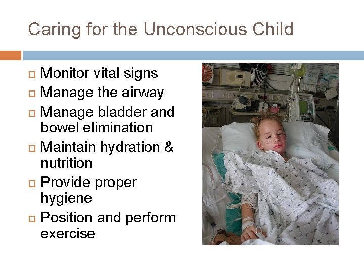 Caring for the Unconscious Child Monitor vital signs Manage the airway Manage bladder and Caring for the Unconscious Child Monitor vital signs Manage the airway Manage bladder and