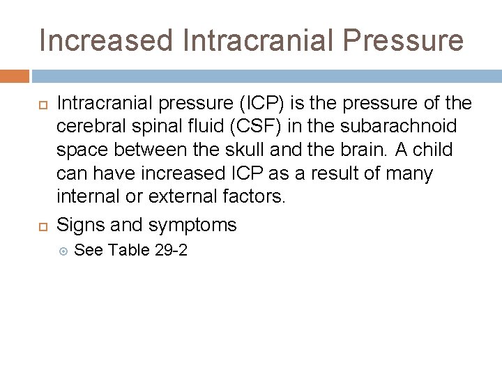 Increased Intracranial Pressure Intracranial pressure (ICP) is the pressure of the cerebral spinal fluid Increased Intracranial Pressure Intracranial pressure (ICP) is the pressure of the cerebral spinal fluid