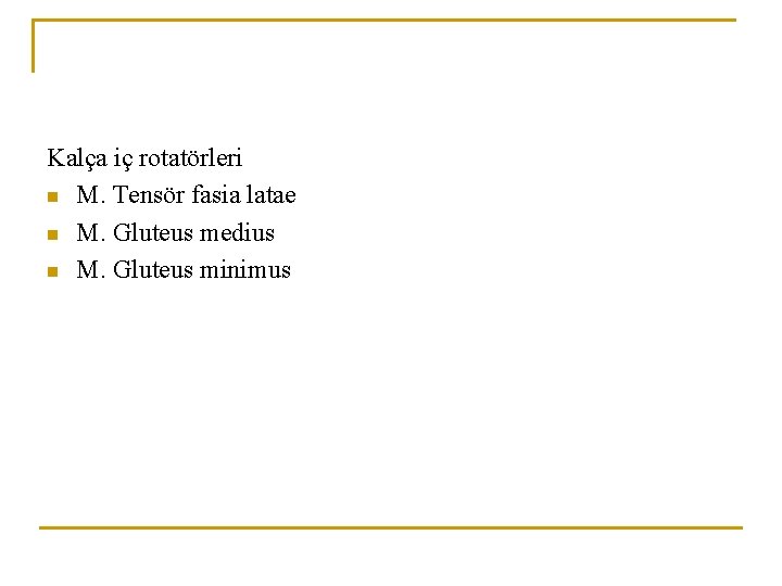 Kalça iç rotatörleri n M. Tensör fasia latae n M. Gluteus medius n M. Kalça iç rotatörleri n M. Tensör fasia latae n M. Gluteus medius n M.