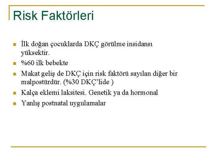Risk Faktörleri n n n İlk doğan çocuklarda DKÇ görülme insidansı yüksektir. %60 ilk Risk Faktörleri n n n İlk doğan çocuklarda DKÇ görülme insidansı yüksektir. %60 ilk