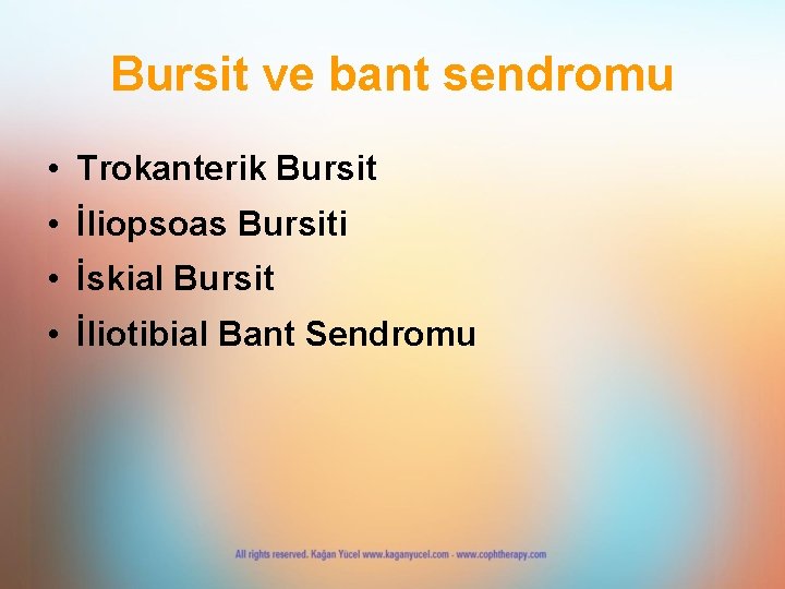 Bursit ve bant sendromu • Trokanterik Bursit • İliopsoas Bursiti • İskial Bursit • Bursit ve bant sendromu • Trokanterik Bursit • İliopsoas Bursiti • İskial Bursit •