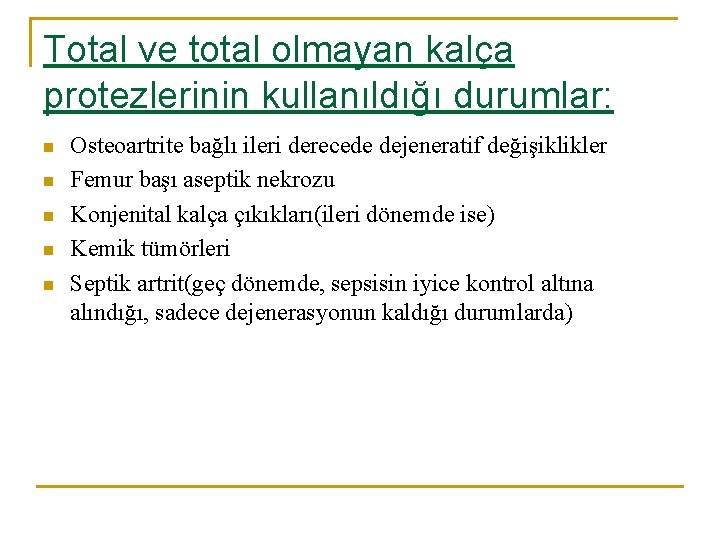 Total ve total olmayan kalça protezlerinin kullanıldığı durumlar: n n n Osteoartrite bağlı ileri Total ve total olmayan kalça protezlerinin kullanıldığı durumlar: n n n Osteoartrite bağlı ileri