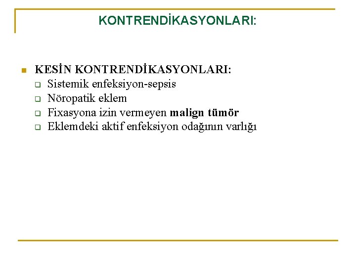 KONTRENDİKASYONLARI: n KESİN KONTRENDİKASYONLARI: q Sistemik enfeksiyon-sepsis q Nöropatik eklem q Fixasyona izin vermeyen KONTRENDİKASYONLARI: n KESİN KONTRENDİKASYONLARI: q Sistemik enfeksiyon-sepsis q Nöropatik eklem q Fixasyona izin vermeyen