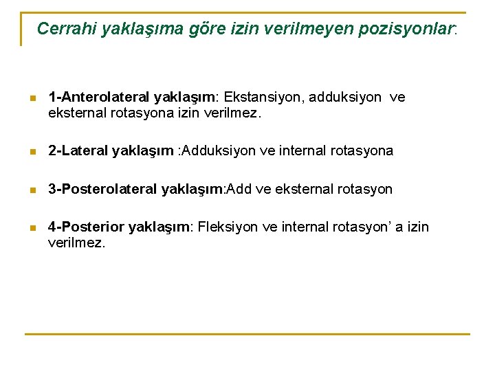 Cerrahi yaklaşıma göre izin verilmeyen pozisyonlar: n 1 -Anterolateral yaklaşım: Ekstansiyon, adduksiyon ve eksternal Cerrahi yaklaşıma göre izin verilmeyen pozisyonlar: n 1 -Anterolateral yaklaşım: Ekstansiyon, adduksiyon ve eksternal