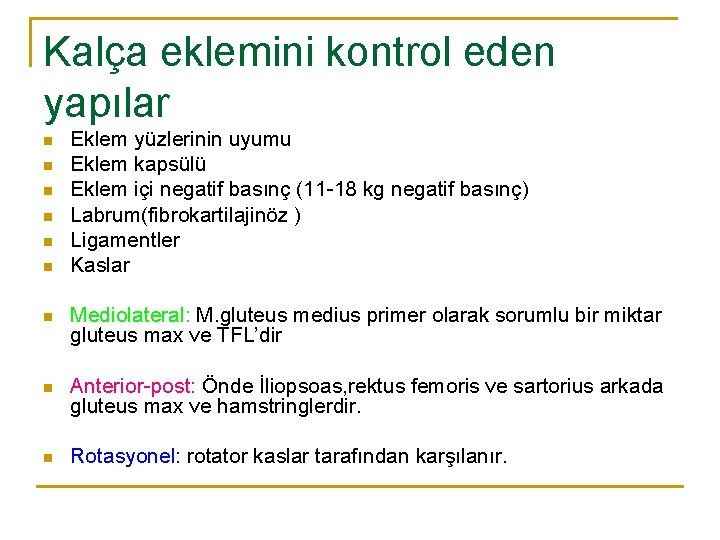 Kalça eklemini kontrol eden yapılar n n n Eklem yüzlerinin uyumu Eklem kapsülü Eklem Kalça eklemini kontrol eden yapılar n n n Eklem yüzlerinin uyumu Eklem kapsülü Eklem