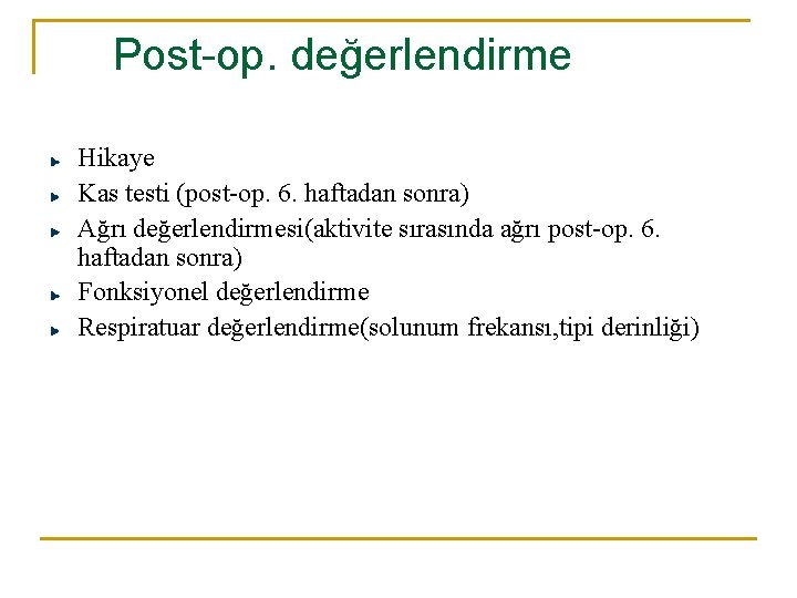 Post-op. değerlendirme Hikaye Kas testi (post-op. 6. haftadan sonra) Ağrı değerlendirmesi(aktivite sırasında ağrı post-op. Post-op. değerlendirme Hikaye Kas testi (post-op. 6. haftadan sonra) Ağrı değerlendirmesi(aktivite sırasında ağrı post-op.