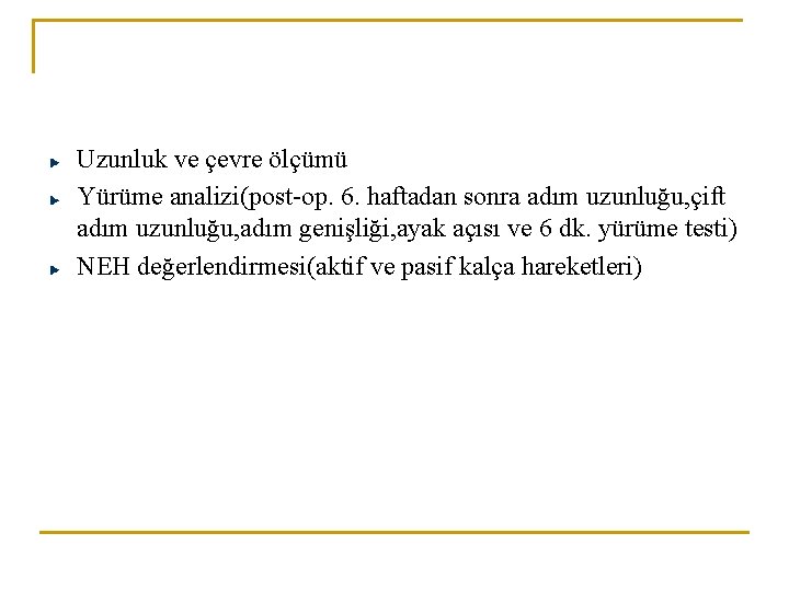 Uzunluk ve çevre ölçümü Yürüme analizi(post-op. 6. haftadan sonra adım uzunluğu, çift adım uzunluğu, Uzunluk ve çevre ölçümü Yürüme analizi(post-op. 6. haftadan sonra adım uzunluğu, çift adım uzunluğu,
