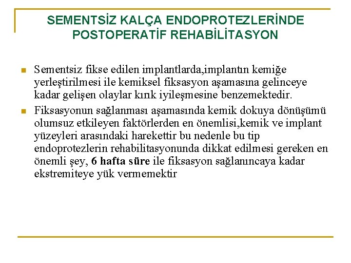 SEMENTSİZ KALÇA ENDOPROTEZLERİNDE POSTOPERATİF REHABİLİTASYON n n Sementsiz fikse edilen implantlarda, implantın kemiğe yerleştirilmesi SEMENTSİZ KALÇA ENDOPROTEZLERİNDE POSTOPERATİF REHABİLİTASYON n n Sementsiz fikse edilen implantlarda, implantın kemiğe yerleştirilmesi